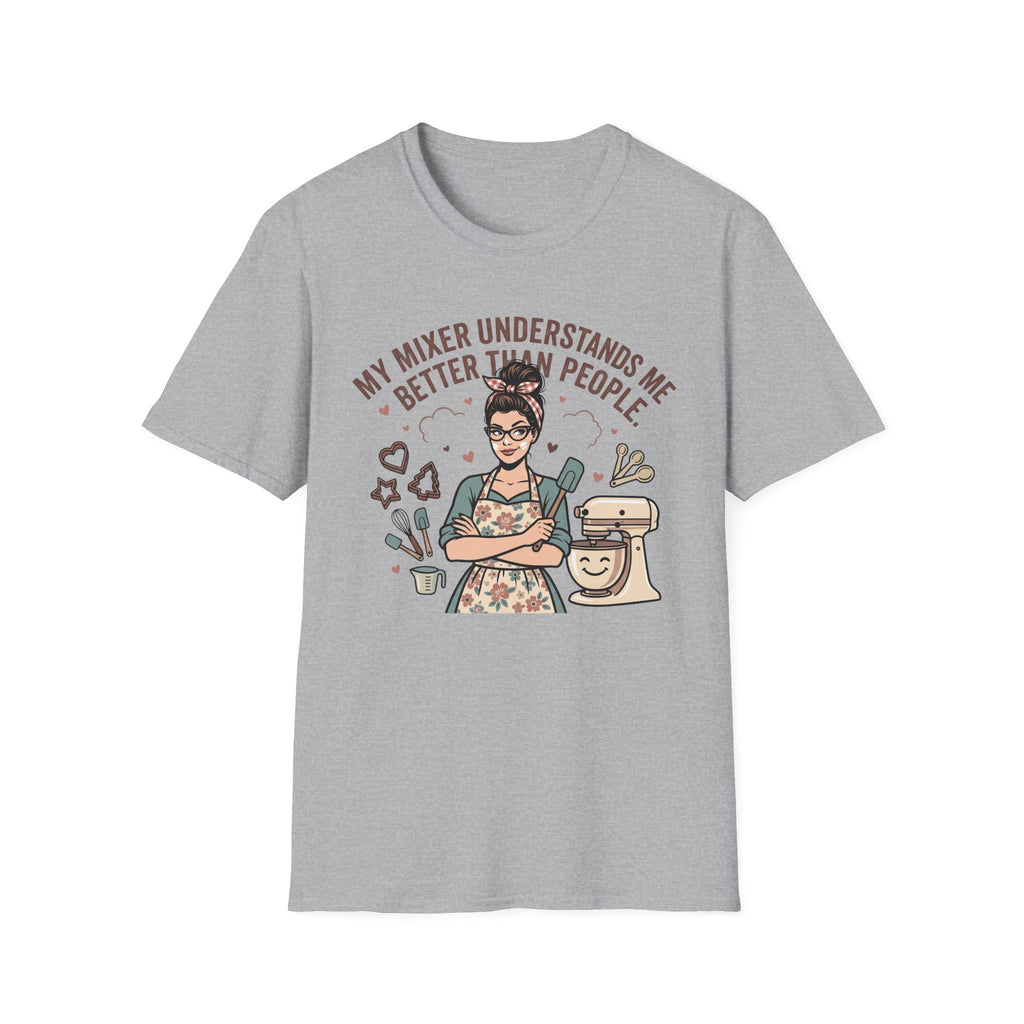 My Mixer Understands Me Better T-Shirt