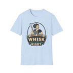 I Don't Argue Just Whisk T-Shirt