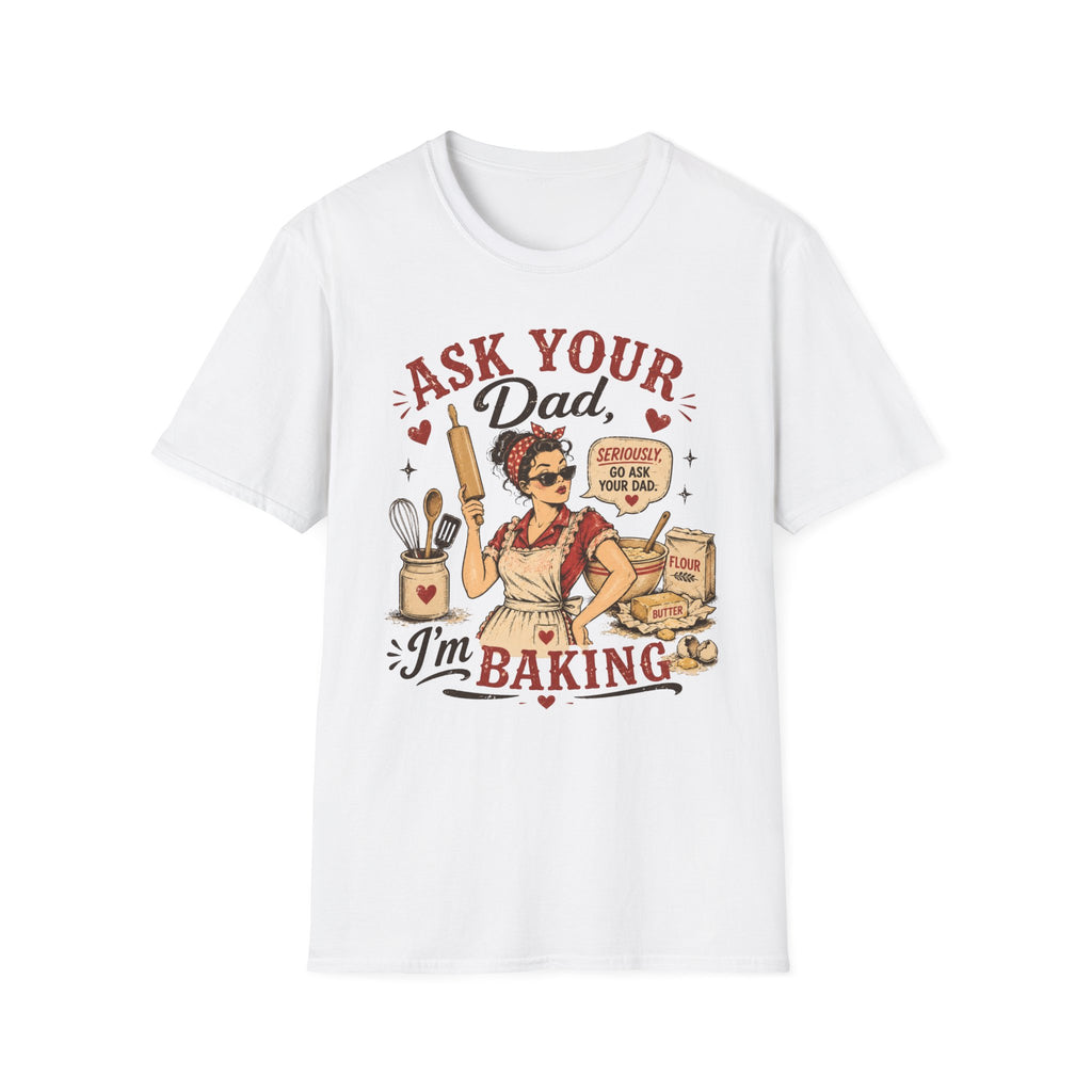 Ask Your Dad Im Baking2 T-Shirt