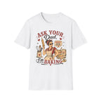 Ask Your Dad Im Baking2 T-Shirt