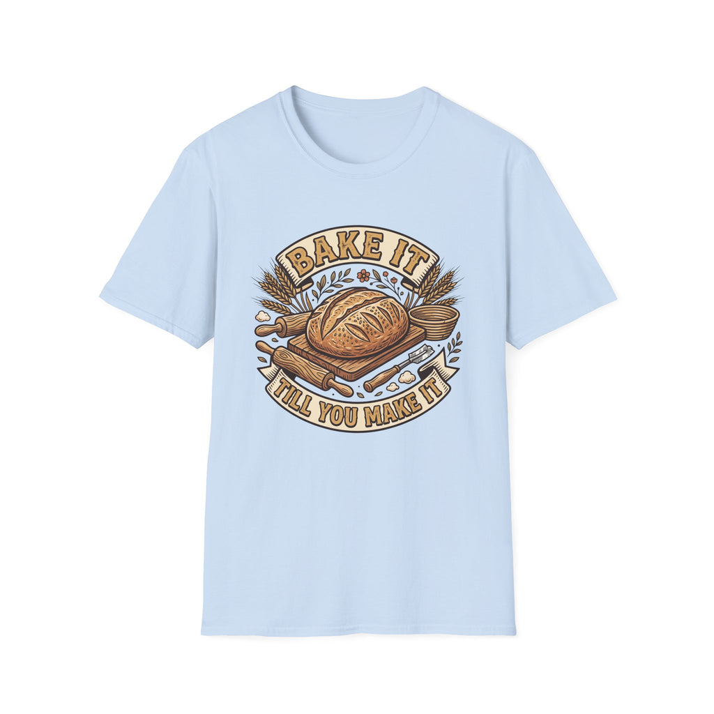 Bake It Till You Make It T-Shirt