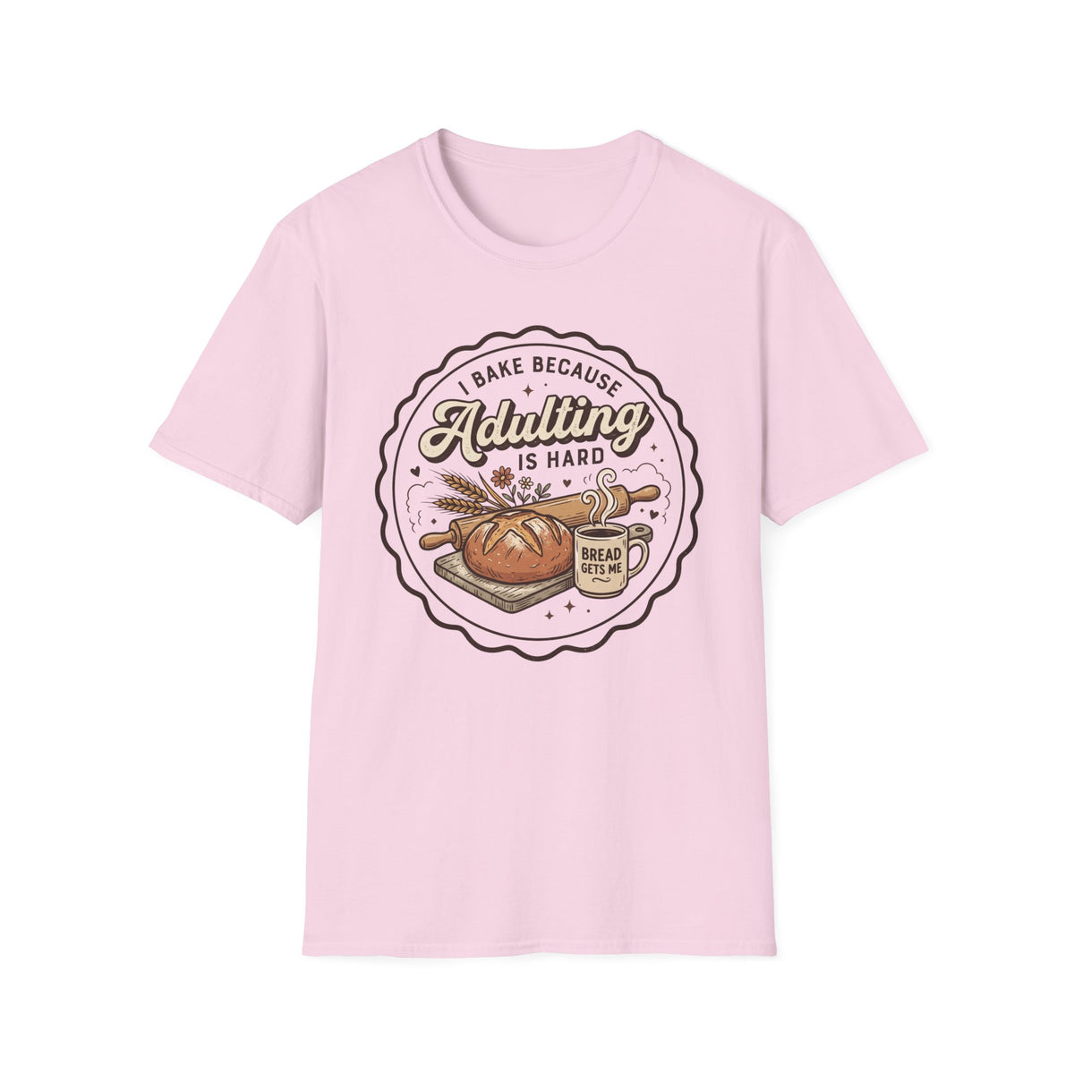 I Bake Because Adulting is Hard T-Shirt