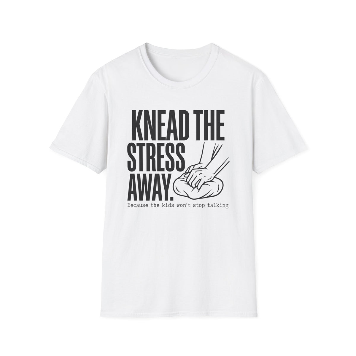 Knead The Stress Away T-Shirt