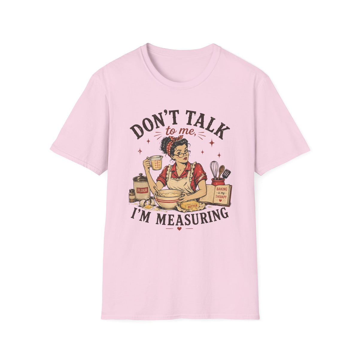 Don't Talk to Me Im Measuring T-Shirt