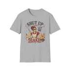 Shut Up Let Me Bake T-Shirt