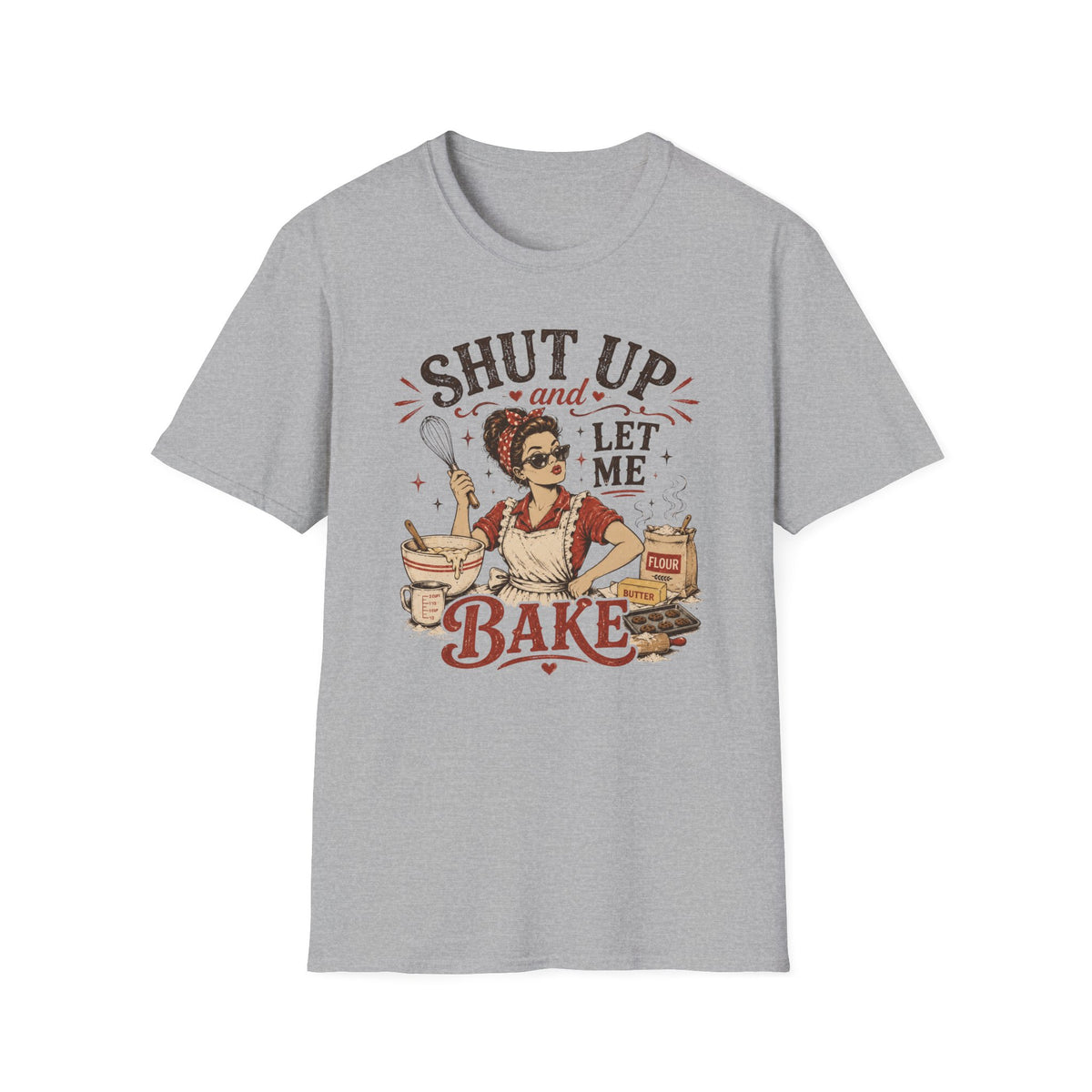 Shut Up Let Me Bake T-Shirt