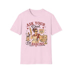 Ask Your Dad Im Baking2 T-Shirt