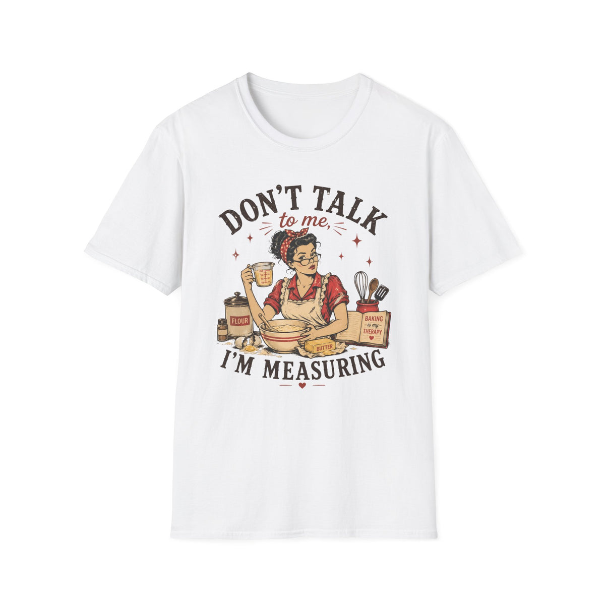 Don't Talk to Me Im Measuring T-Shirt