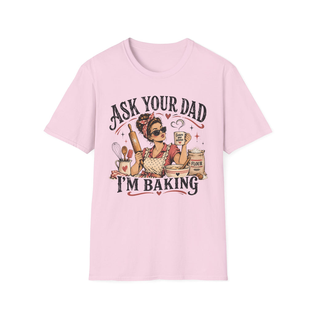 Ask Your Dad, Im Baking T-Shirt