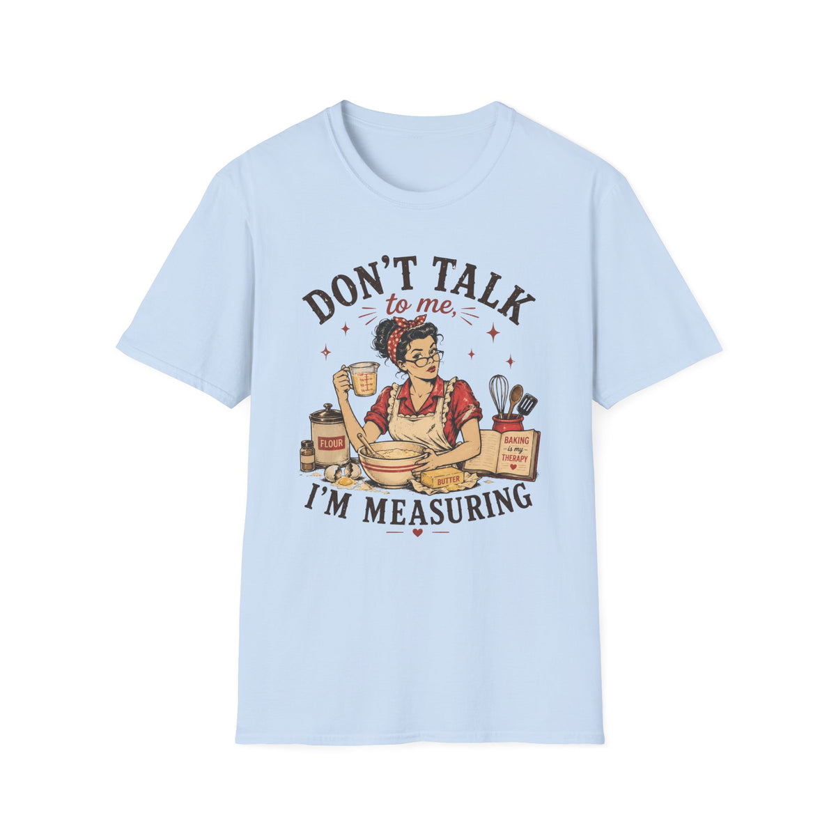 Don't Talk to Me Im Measuring T-Shirt