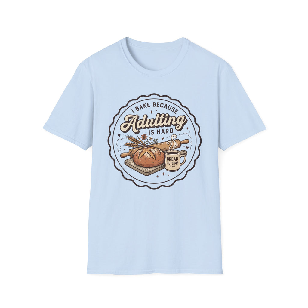 I Bake Because Adulting is Hard T-Shirt