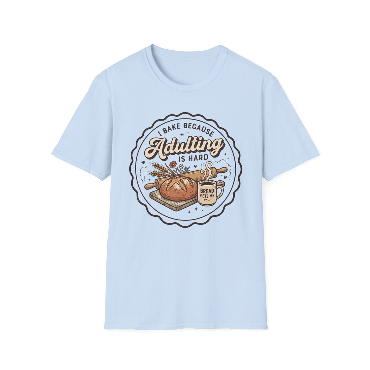 I Bake Because Adulting is Hard T-Shirt