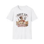 Shut Up Let Me Bake T-Shirt