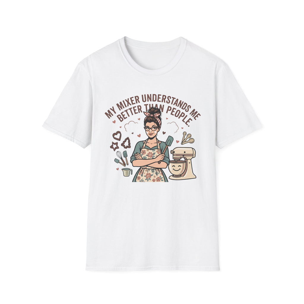 My Mixer Understands Me Better T-Shirt