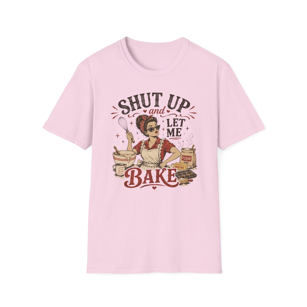 Shut Up Let Me Bake T-Shirt