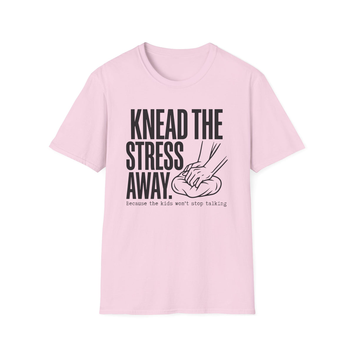 Knead The Stress Away T-Shirt