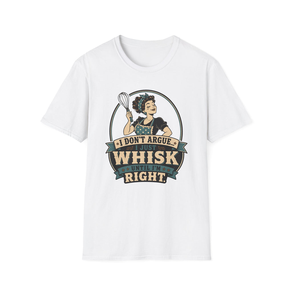I Don't Argue Just Whisk T-Shirt