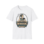 I Don't Argue Just Whisk T-Shirt