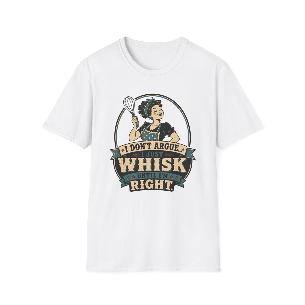 I Don't Argue Just Whisk T-Shirt