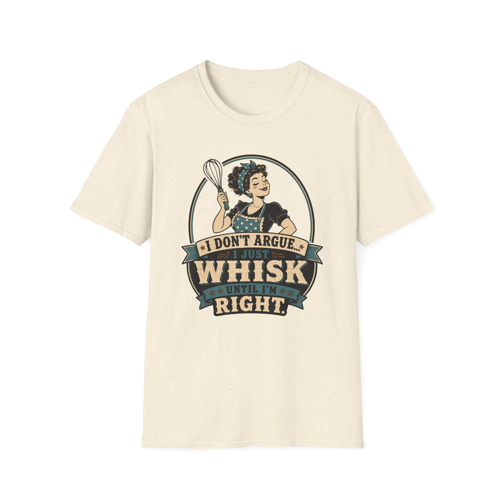 I Don't Argue Just Whisk T-Shirt