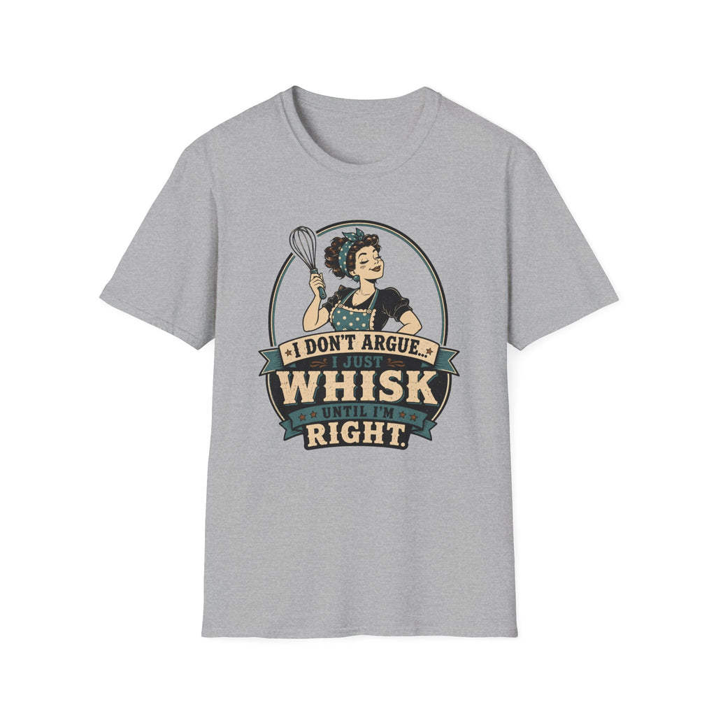 I Don't Argue Just Whisk T-Shirt