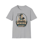 I Don't Argue Just Whisk T-Shirt