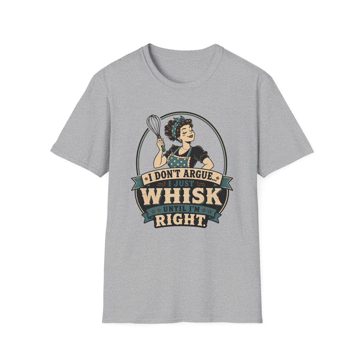 I Don't Argue Just Whisk T-Shirt