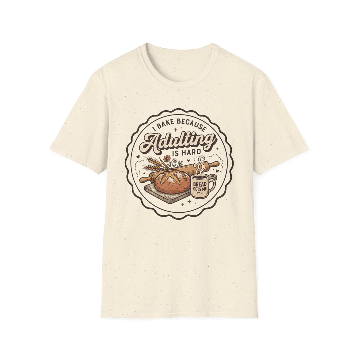 I Bake Because Adulting is Hard T-Shirt