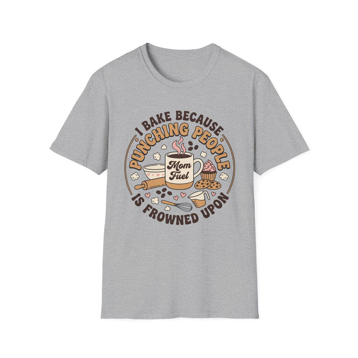 I Bake Because Punching People T-Shirt