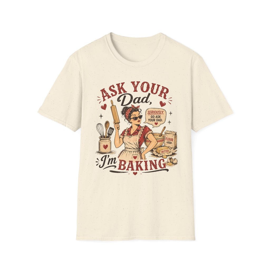Ask Your Dad Im Baking2 T-Shirt