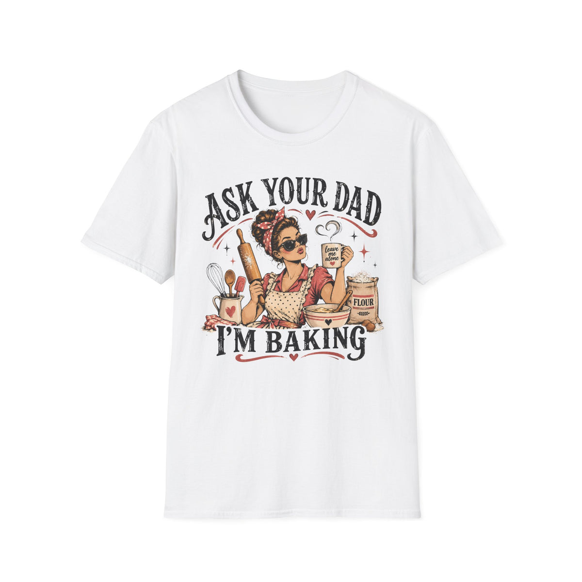Ask Your Dad, Im Baking T-Shirt
