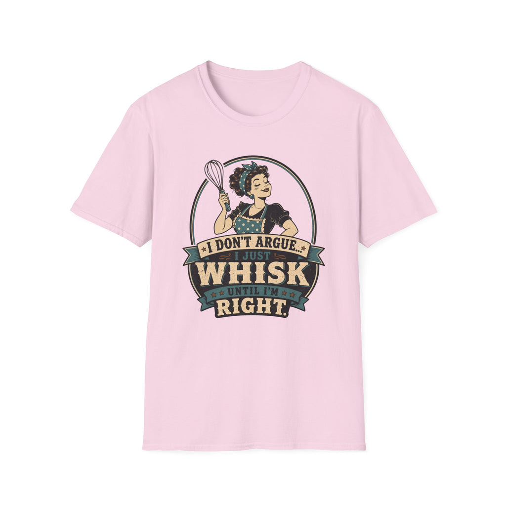 I Don't Argue Just Whisk T-Shirt