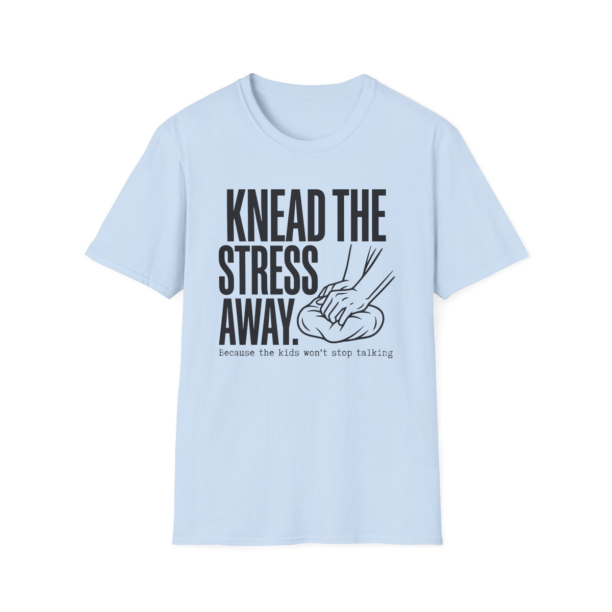 Knead The Stress Away T-Shirt